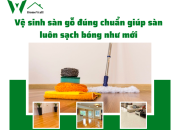 Bật mí cách vệ sinh sàn gỗ đúng chuẩn giúp sàn luôn sạch bóng như mới