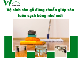 Bật mí cách vệ sinh sàn gỗ đúng chuẩn giúp sàn luôn sạch bóng như mới